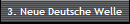 3. Neue Deutsche Welle 
