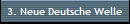 3. Neue Deutsche Welle 